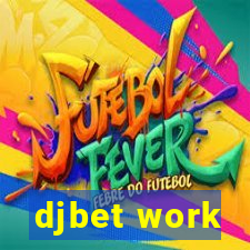 djbet work